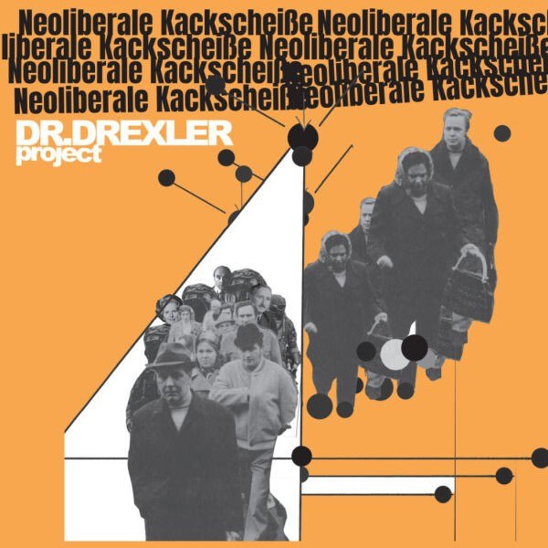 DR. DREXLER project – Neoliberale Kackscheiße