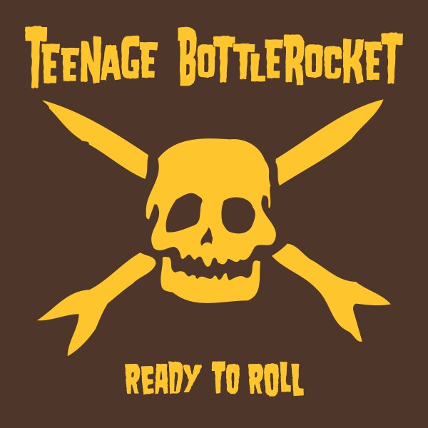 TEENAGE BOTTLEROCKET – READY TO ROLL