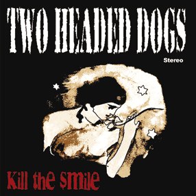 TWO HEADED DOGS – Kill the smile