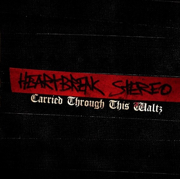 HEARTBREAK STEREO – CARRIED THROUGH THIS WALTZ