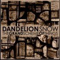 DANDELION SNOW – THE GRAND SCHEME OF THINGS