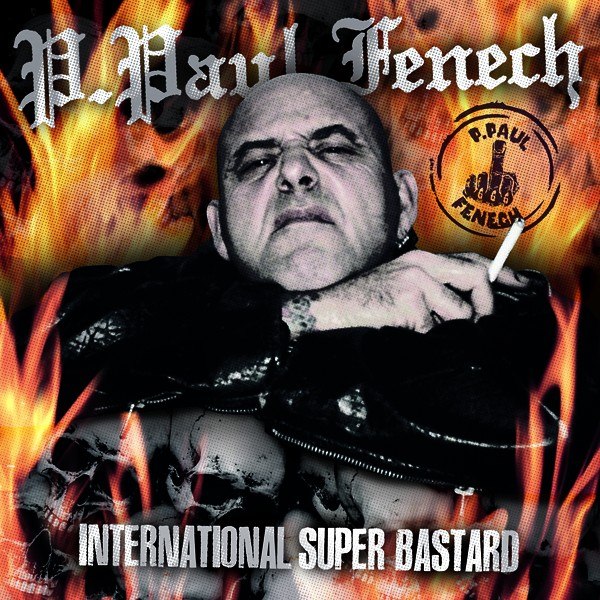 P. PAUL FENECH – INTERNATIONAL SUPER BASTARD