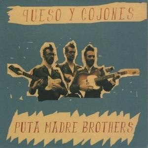 PUTA MADRE BROTHERS – QUESO Y COJONES