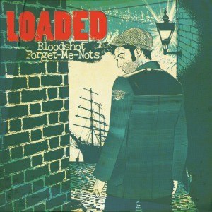 LOADED – BLOODSHOT FORGET-ME-NOTS