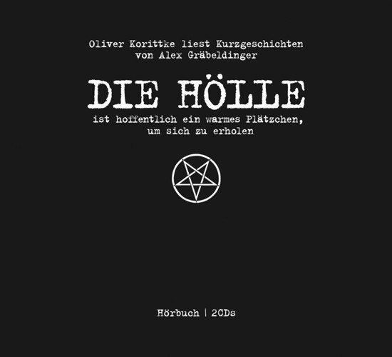 OLIVER KORITTKE liest Kurzgeschichten von ALEX GRÄBELDINGER – DIE HÖLLE ist hoffentlich ein warmes Plätzchen, um sich zu erholen