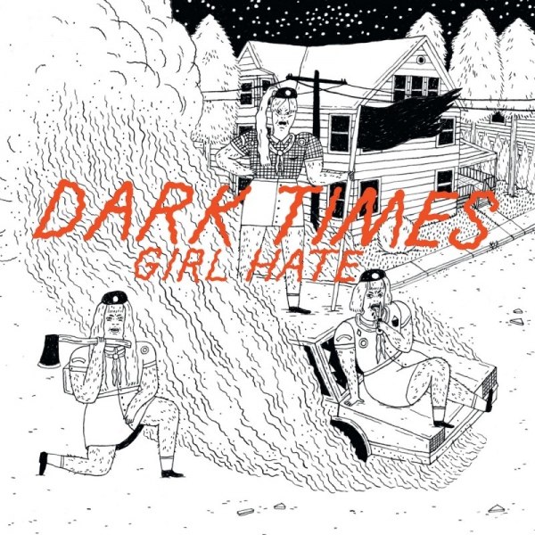 DARK TIMES – girl hate