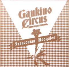GANKINO CIRCUS – FRANKONIAN BOOGALOO