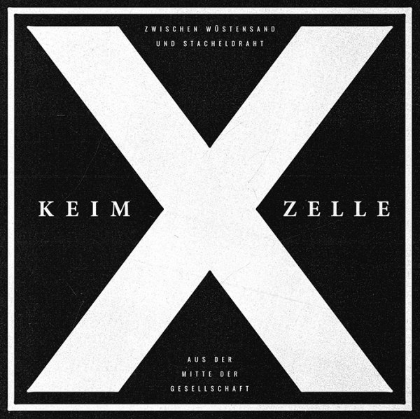 KEIM-X-ZELLE – ZWISCHEN WÜSTENSAND UND STACHELDRAHT / AUS DER MITTE DER GESELLSCHAFT