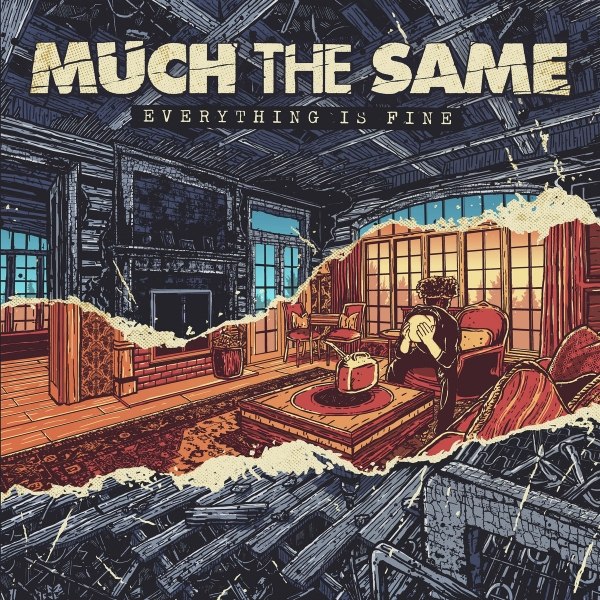 MUCH THE SAME – EVERYTHING IS FINE