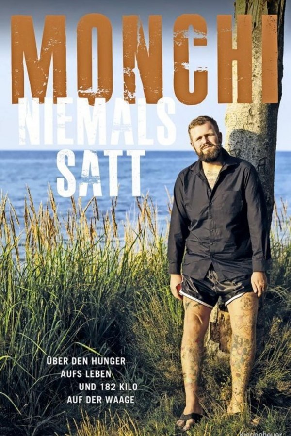 – MONCHI: NIEMALS SATT - Über den Hunger aufs´Leben und 182 Kilo auf der Waage