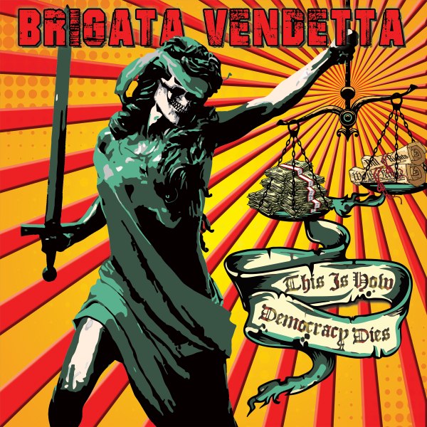 BRIGATA VENDETTA – THIS IS HOW DEMOCRACY DIES