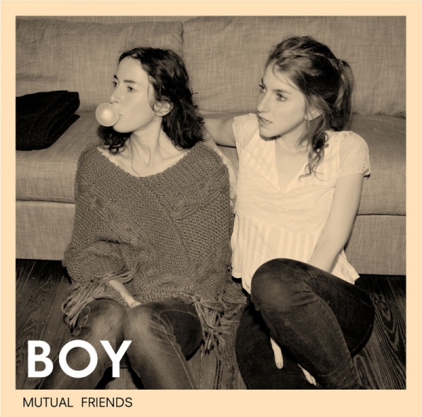 BOY -Mutual Friends- [Album] Release: 02.09.2011 Grönland/GoodToGo/RTD