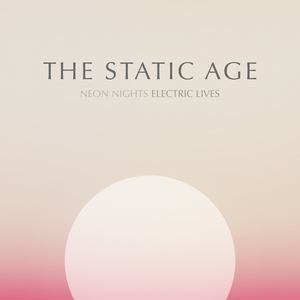 THE STATIC AGE veröffentlichen "Neon Nights Electric Lives" erstmals auf Vinyl