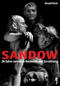 KLEIN, RONALD: SANDOW - 30 Years Between Harmony and Destruction