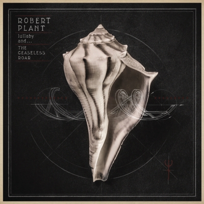 ROBERT PLANT: Brandneues Album “lullaby and... The Ceaseless Roar”