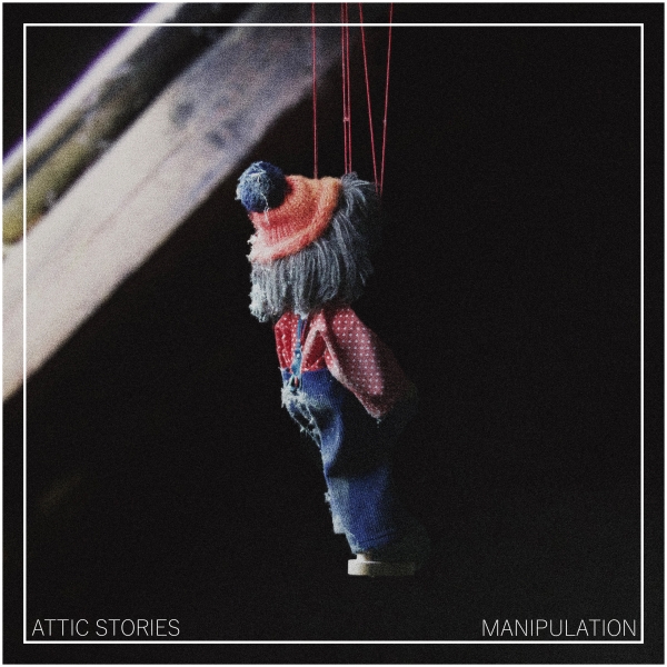 ATTIC STORIES - veröffentlichen neue Single "Manipulation" mit dazugehörigem Musikvideo