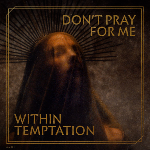 Within Temptation veröffentlichten neues Video zu ihrer brandneue Single - Don't Pray For Me -