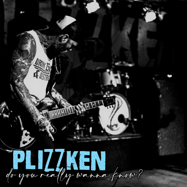 PLIZZKEN – DO YOU REALLY WANNA KNOW