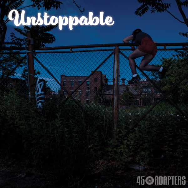45 ADAPTERS – UNSTOPPABLE