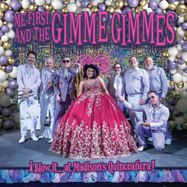 ME FIRST AND THE GIMME GIMMES – Blow it…at Madison's Quinceañera!