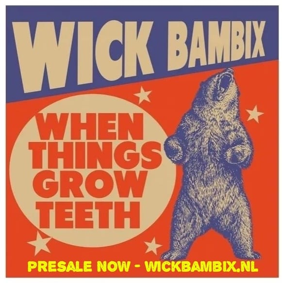 WICK BAMBIX – WHEN THINGS GROW TEETH