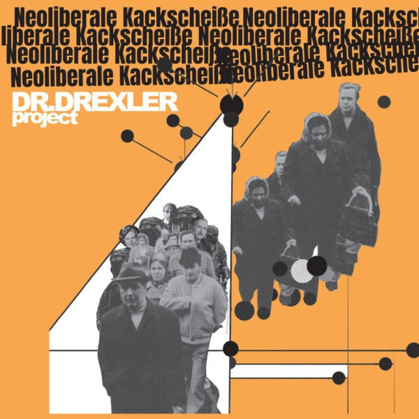 DR. DREXLER project – Neoliberale Kackscheiße