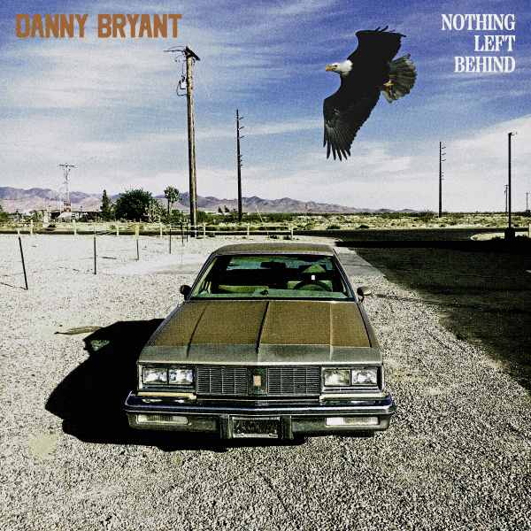 DANNY BRYANT – NOTHING LEFT BEHIND