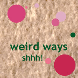 WEIRD WAYS – Shhh!