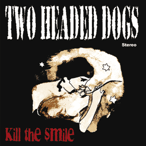 TWO HEADED DOGS – Kill the smile