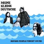 MEINE KLEINE DEUTSCHE – Before People Forget Sound