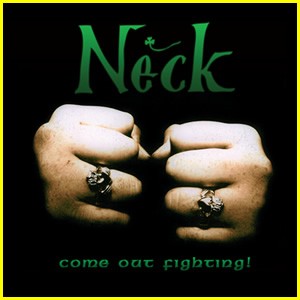 NECK – COME OUT FIGHTING!