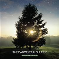 THE DANGEROUS SUMMER – REACH FOR THE SUN