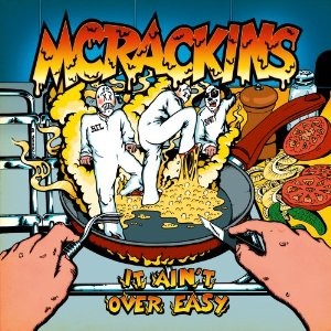 MCRACKINS – It ain´t over easy