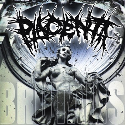 PLACENTA – BRUTALIS