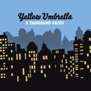 YELLOW UMBRELLA – A THOUSAND FACES