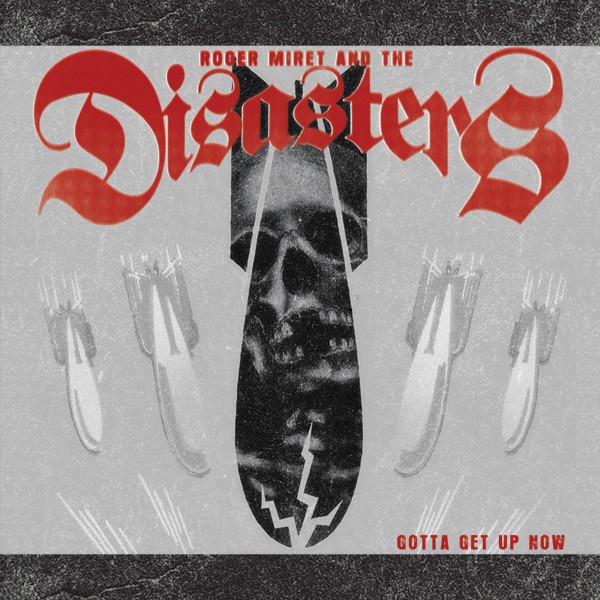 ROGER MIRET AND THE DISASTERS – GOTTA GET UP NOW