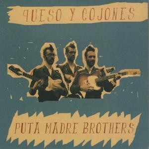 PUTA MADRE BROTHERS – QUESO Y COJONES
