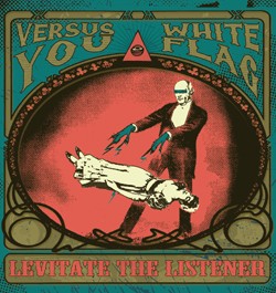 VERSUS YOU & WHITE FLAG – LEVITATE THE LISTENER