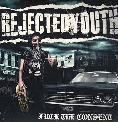 REJECTED YOUTH – FUCK THE CONSENT