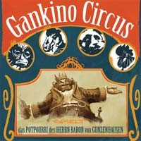 GANKINO CIRCUS – DAS POTPOURRI DES HERRN BARON VON GUNZENHAUSEN