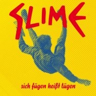 Slime – Sich fügen heißt lügen