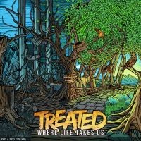 TREATED – WHERE LIFE TAKES US