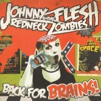 JOHNNY FLESH & THE REDNECK ZOMBIES – BACK FOR BRAINS