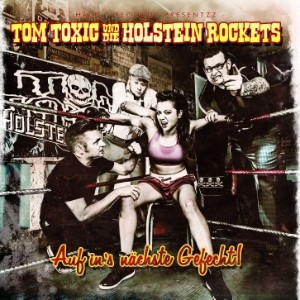 TOM TOXIC UND DIE HOLLSTEIN ROCKETS – AUF IN´S NÄCHSTE GEFECHT
