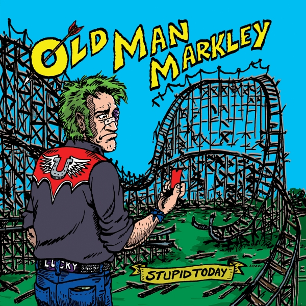 Old Man Markley – Stupid Today