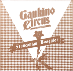 GANKINO CIRCUS – FRANKONIAN BOOGALOO