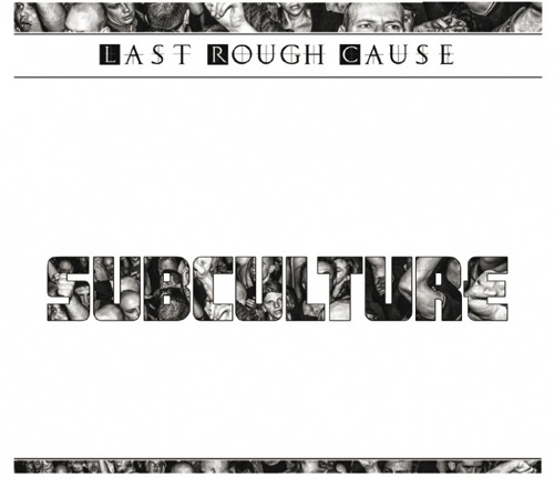 LAST ROUGH CAUSE – SUBCULTURE