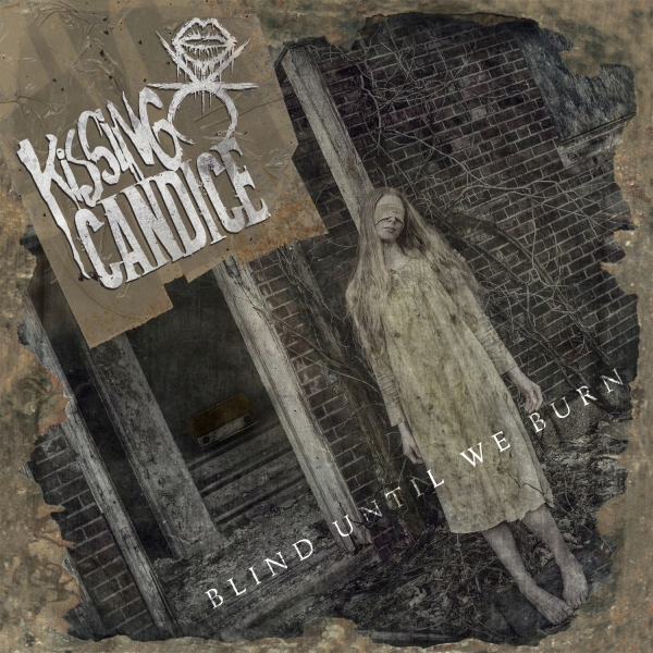 KISSING CANDICE – blind until we burn