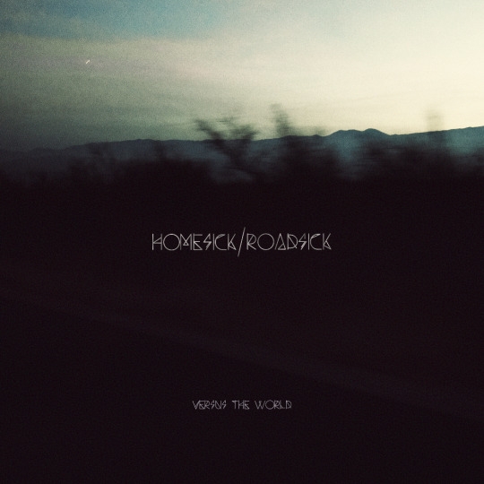 VERSUS THE WORLD – homesick / roadsick
