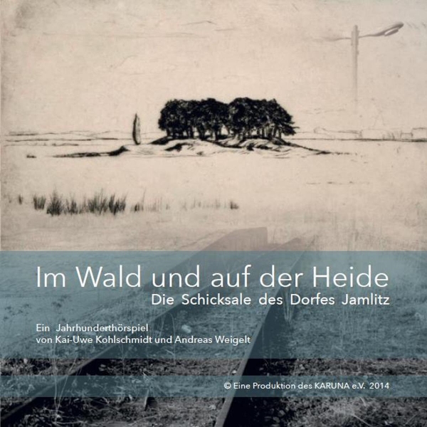 – Im Wald und auf der Heide - Die Schicksale des Dorfes Jamlitz